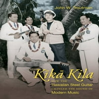 Kika Kila: hogyan változtatta meg a Hawaii acél gitár a Modern zene hangját